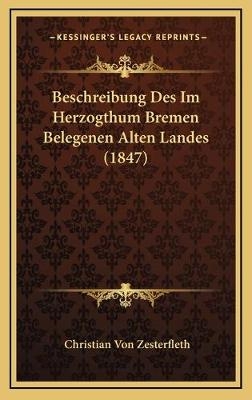 Beschreibung Des Im Herzogthum Bremen Belegenen Alten Landes (1847) - Christian Von Zesterfleth