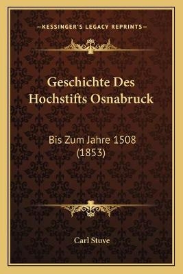 Geschichte Des Hochstifts Osnabruck - Carl Stuve