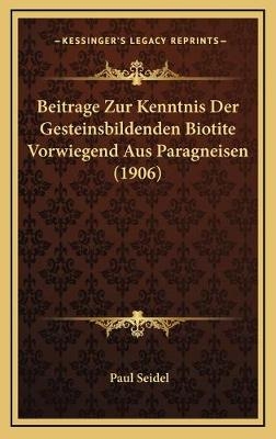 Beitrage Zur Kenntnis Der Gesteinsbildenden Biotite Vorwiegend Aus Paragneisen (1906) - Paul Seidel