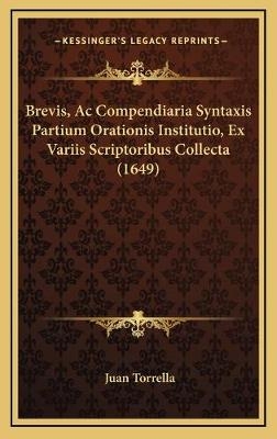 Brevis, Ac Compendiaria Syntaxis Partium Orationis Institutio, Ex Variis Scriptoribus Collecta (1649) - Juan Torrella