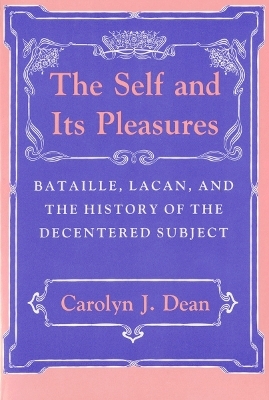 The Self and Its Pleasures - Carolyn J. Dean