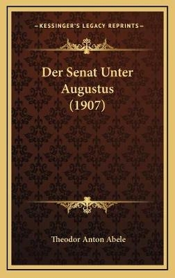 Der Senat Unter Augustus (1907) - Theodor Anton Abele