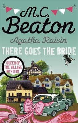 Agatha Raisin: There Goes The Bride - M.C. Beaton