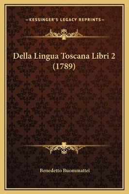 Della Lingua Toscana Libri 2 (1789) - Benedetto Buommattei