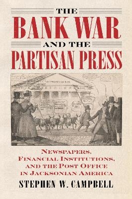 The Bank War and the Partisan Press - Stephen Campbell