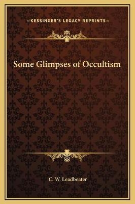 Some Glimpses of Occultism - C W Leadbeater