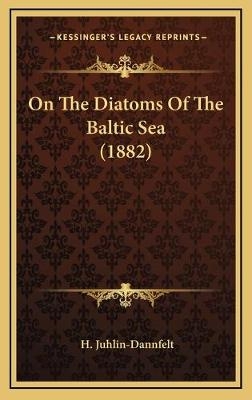 On The Diatoms Of The Baltic Sea (1882) - H Juhlin-Dannfelt