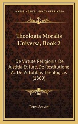 Theologia Moralis Universa, Book 2 - Petro Scavini
