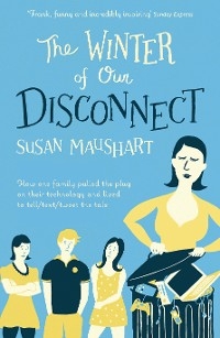 The Winter of Our Disconnect - Susan Maushart