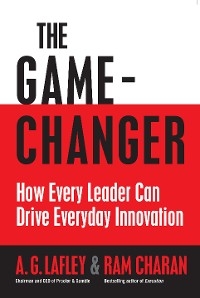 The Game Changer - A. G. Lafley; Ram Charan