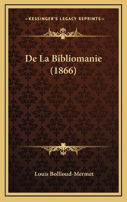 De La Bibliomanie (1866) - Louis Bollioud-Mermet