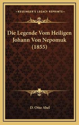 Die Legende Vom Heiligen Johann Von Nepomuk (1855) - D Otto Abel