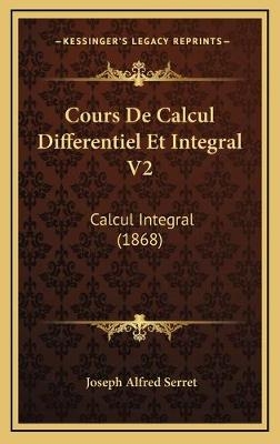 Cours De Calcul Differentiel Et Integral V2 - Joseph Alfred Serret