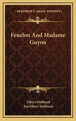 Fenelon And Madame Guyon - Elbert Hubbard