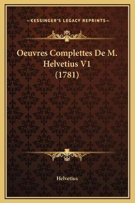 Oeuvres Complettes De M. Helvetius V1 (1781) - Helvetius