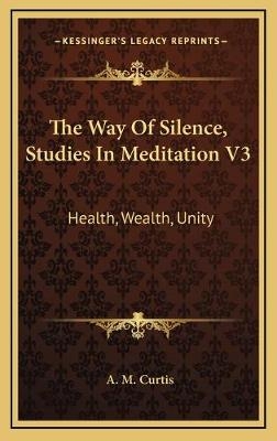 The Way Of Silence, Studies In Meditation V3 - A M Curtis