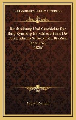 Beschreibung Und Geschichte Der Burg Kynsberg Im Schlesierthale Des Forstenthums Schweidnitz, Bis Zum Jahre 1823 (1826) - August Zemplin