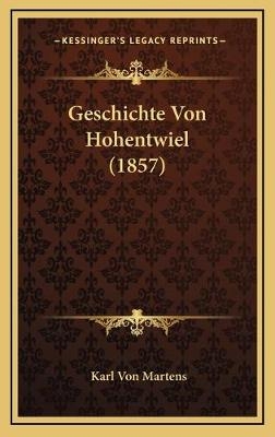 Geschichte Von Hohentwiel (1857) - Karl von Martens