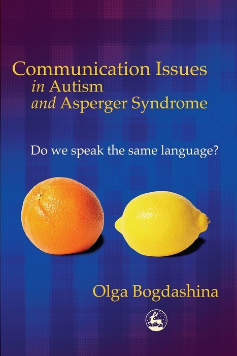 Communication Issues in Autism and Asperger Syndrome -  Olga Bogdashina