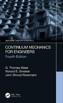 Continuum Mechanics for Engineers - G. Thomas Mase, Ronald E. Smelser, Jenn Stroud Rossmann