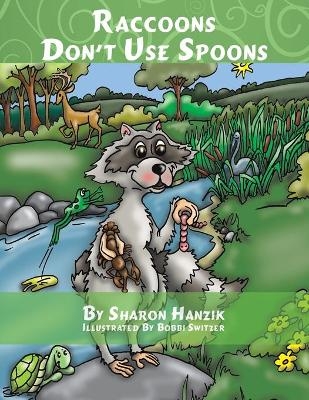 Raccoons Don't Use Spoons - Sharon Hanzik