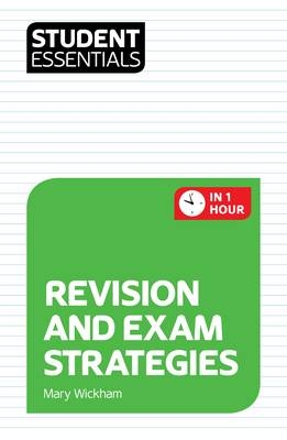 Student Essentials: Revision and Exam Strategies - Mary Wickham