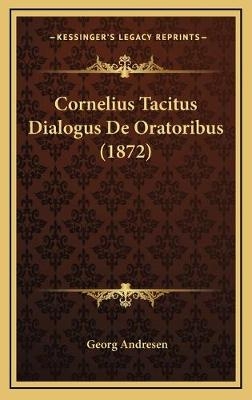 Cornelius Tacitus Dialogus De Oratoribus (1872) - Georg Andresen