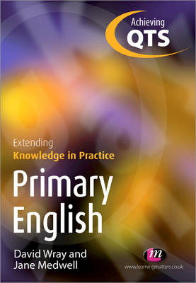 Primary English: Extending Knowledge in Practice - Jane Medwell; David Wray