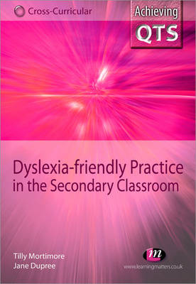 Dyslexia-friendly Practice in the Secondary Classroom - Jane Dupree; Tilly Mortimore