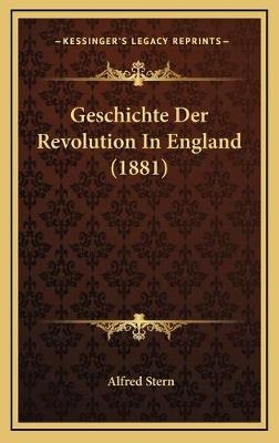 Geschichte Der Revolution In England (1881) - Alfred Stern