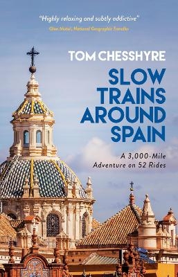 Slow Trains Around Spain - Tom Chesshyre