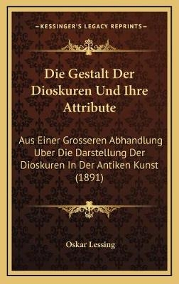Die Gestalt Der Dioskuren Und Ihre Attribute - Oskar Lessing
