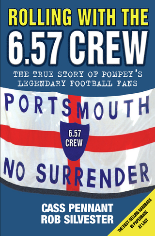Rolling with the 6.57 Crew - The True Story of Pompey's Legendary Football Fans - Cass Pennant