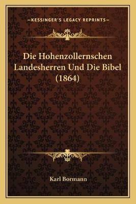 Die Hohenzollernschen Landesherren Und Die Bibel (1864) - Karl Bormann