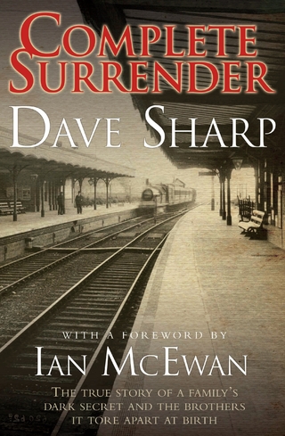 Complete Surrender - The True Story of a Family's Dark Secret and the Brothers it Tore Apart at Birth - Dave Sharp