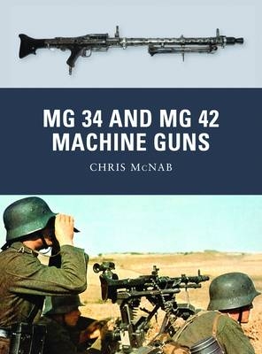MG 34 and MG 42 Machine Guns - McNab Chris McNab
