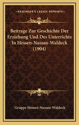 Beitrage Zur Geschichte Der Erziehung Und Des Unterrichts In Hessen-Nassau-Waldeck (1904) - Gruppe Hessen-Nassau-Waldeck