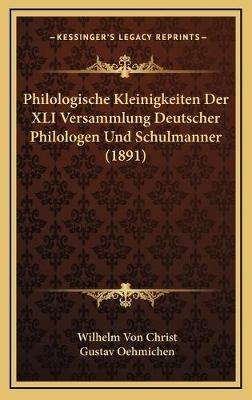 Philologische Kleinigkeiten Der XLI Versammlung Deutscher Philologen Und Schulmanner (1891) - Wilhelm Von Christ; Gustav Oehmichen