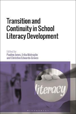 Transition and Continuity in School Literacy Development - Dr Pauline Jones; Dr Erika Matruglio; Dr Christine Edwards-Groves
