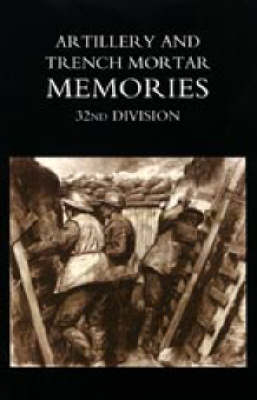 Artillery and Trench Mortar Memories - 32nd Division - Ed R. Whinyates