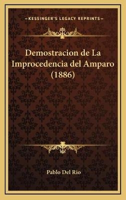 Demostracion de La Improcedencia del Amparo (1886) - Pablo Del Rio