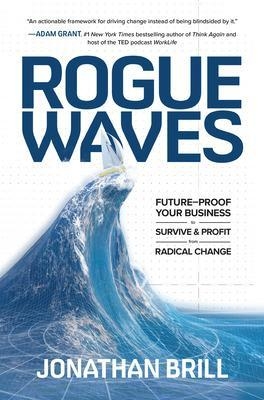 Rogue Waves: Future-Proof Your Business to Survive and Profit from Radical Change - Jonathan Brill