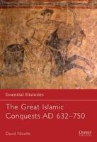 Great Islamic Conquests AD 632 750 - Nicolle David Nicolle
