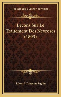 Lecons Sur Le Traitement Des Nevroses (1893) - Edward Constant Seguin