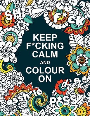 Keep F*cking Calm and Colour On - Summersdale Publishers