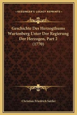 Geschichte Des Herzogthums Wurtenberg Unter Der Regierung Der Herzogen, Part 2 (1770) - Christian Friedrich Sattler