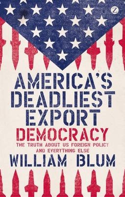 America's Deadliest Export - Blum William Blum
