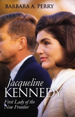 Jacqueline Kennedy - Barbara A. Perry