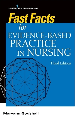 Fast Facts for Evidence-Based Practice in Nursing, Third Edition - 
