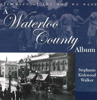 Waterloo County Album - Stephanie Kirkwood Walker